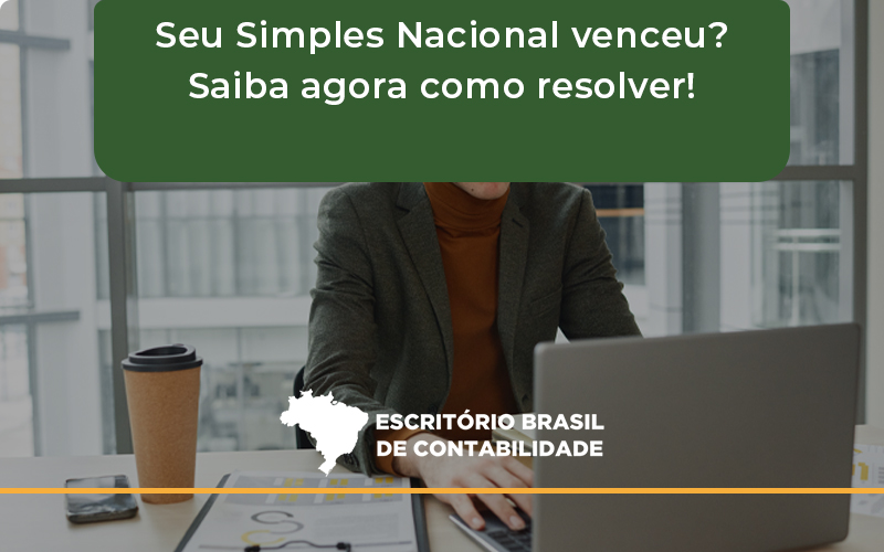 Seu Simples Nacional Venceu Saiba Agora Como Resolver Brasil - Escritório Brasil de Contabilidade