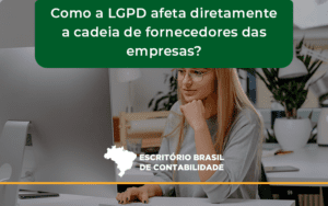 Como A Lgpd Afeta Diretamente A Cadeia De Fornecedores Das Empresas Brasil - Escritório Brasil de Contabilidade