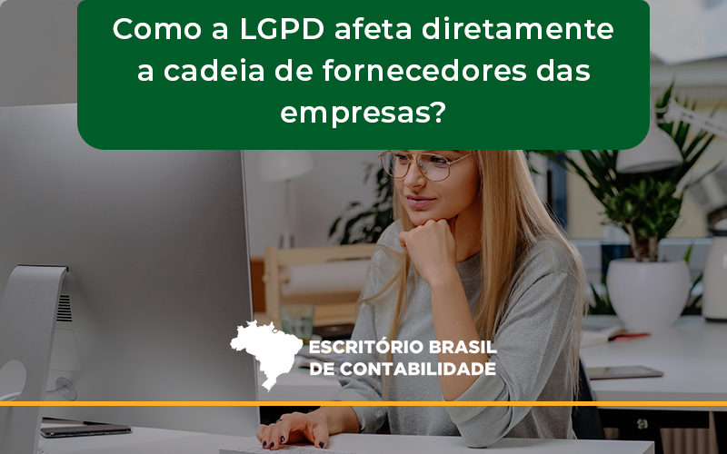 Como A Lgpd Afeta Diretamente A Cadeia De Fornecedores Das Empresas Brasil - Escritório Brasil de Contabilidade