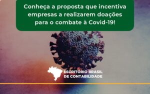 Conheça A Proposta Que Incentiva Empresas A Realizarem Doações Para O Combate à Covid 19 Brasil - Escritório Brasil de Contabilidade