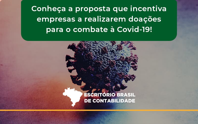 Conheça A Proposta Que Incentiva Empresas A Realizarem Doações Para O Combate à Covid 19 Brasil - Escritório Brasil de Contabilidade