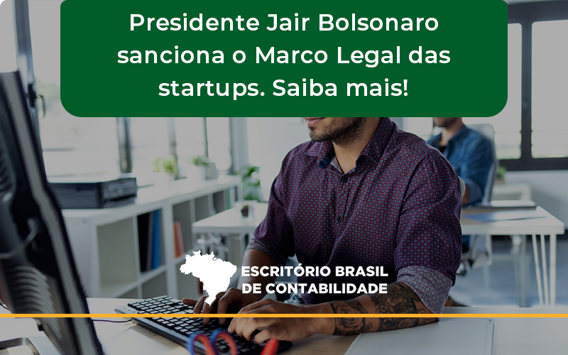 Presidente Jair Bolsonaro Sanciona O Marco Legal Das Startups. Saiba Mais Brasil - Escritório Brasil de Contabilidade