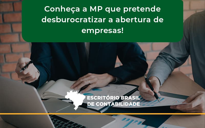 Conheca A Mp Que Pretende Desburocratizar A Abertura De Empresa Brasil - Escritório Brasil de Contabilidade