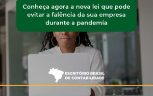 Conheca Agora A Nova Lei Que Pode Evitar A Falencia Da Sua Empresa Durante A Pandemia Escritoriobrasil - Escritório Brasil de Contabilidade