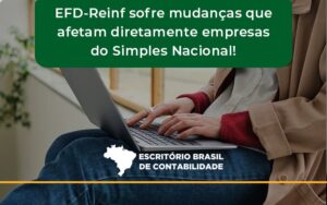 Efd Reinf Sofre Mudancas Que Afetam Diretamente Empresas Do Simples Nacional Brasil - Escritório Brasil de Contabilidade
