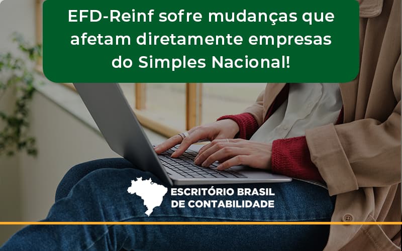 Efd Reinf Sofre Mudancas Que Afetam Diretamente Empresas Do Simples Nacional Brasil - Escritório Brasil de Contabilidade