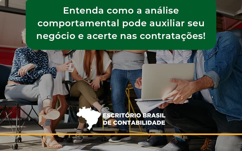 Entenda Como A Analise Comportamental Pode Auxiliar Seu Pequeno Ou Medio Negocio E Acerte Nas Contratacoes Brasil - Escritório Brasil de Contabilidade