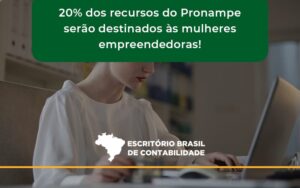 20% Dos Recursos Do Pronampe Serão Destinados às Mulheres Empreendedoras Escritorio Brasil - Escritório Brasil de Contabilidade