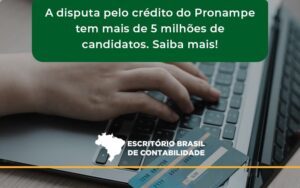A Disputa Pelo Crédito Do Pronampe Tem Mais De 5 Milhões De Candidatos. Saiba Mais Escritorio Brasil - Escritório Brasil de Contabilidade