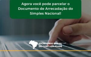 Agora Você Pode Parcelar O Documento De Arrecadação Do Simples Nacional! Escritorio Brasil - Escritório Brasil de Contabilidade