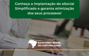 Conheça A Implantação Do Esocial Simplificado E Garanta Otimização Dos Seus Processos Escritorio Brasil - Escritório Brasil de Contabilidade