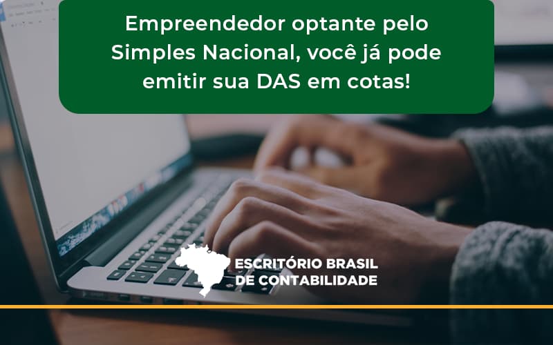 Empreendedor Optante Pelo Simples Nacional, Você Já Pode Emitir Sua Das Em Cotas! Escritorio Brasil - Escritório Brasil de Contabilidade