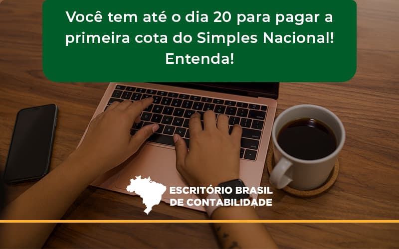 Empreendedor Optante Pelo Simples Nacional, Você Tem Até Dia 20 Para Pagar A Primeira Cota Do Das Escritorio Brasil - Escritório Brasil de Contabilidade