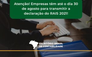 Empresas Têm Até O Dia 30 De Agosto Para Transmitir A Declaração Do Rais 2021 Escritorio Brasil - Escritório Brasil de Contabilidade