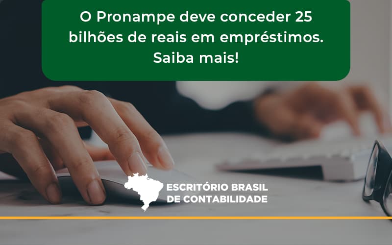 O Pronampe Deve Conceder 25 Bilhões De Reais Em Empréstimos. Saiba Mais! Escritorio Brasil - Escritório Brasil de Contabilidade