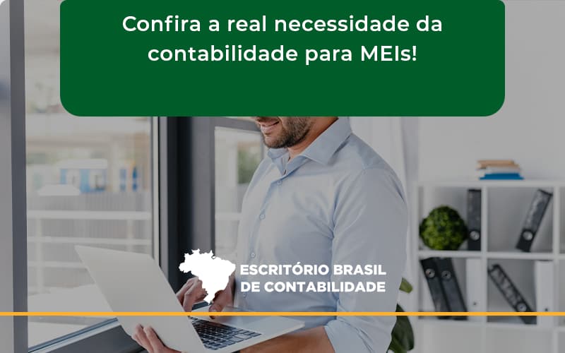 Confira A Real Necessidade Da Contabilidade Para Meis! Escritorio Brasil - Escritório Brasil de Contabilidade