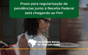 Prazo Para Regularização De Pendências Junto à Receita Federal Está Chegando Ao Fim! Escritorio Brasil - Escritório Brasil de Contabilidade