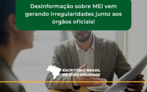 Desinformação Sobre Mei Vem Gerando Irregularidades Junto Aos órgãos Oficiais! Escritorio Brasil - Escritório Brasil de Contabilidade