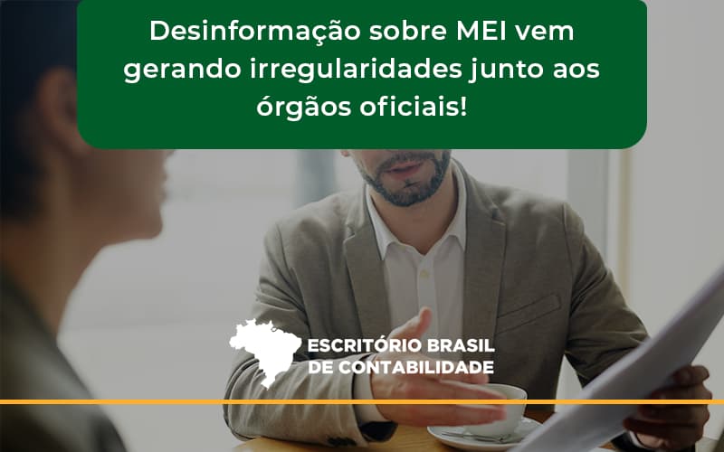 Desinformação Sobre Mei Vem Gerando Irregularidades Junto Aos órgãos Oficiais! Escritorio Brasil - Escritório Brasil de Contabilidade