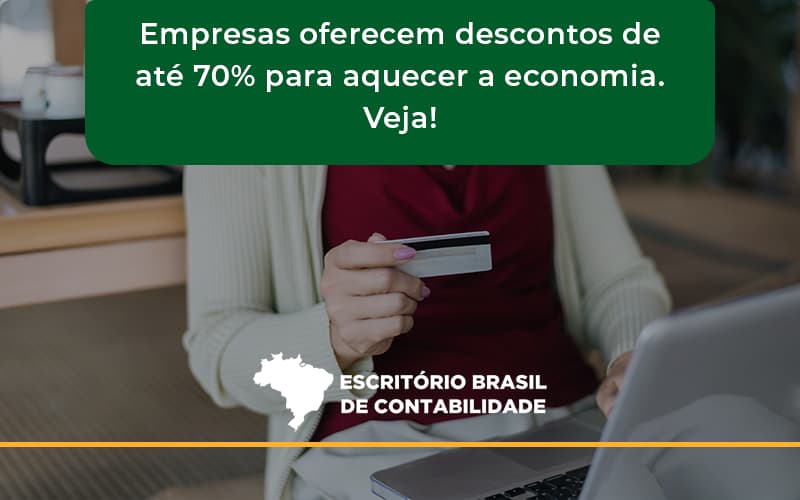 Empresas Oferecem Descontos De Até 70% Para Aquecer A Economia. Veja! Escritorio Brasil - Escritório Brasil de Contabilidade