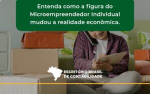 Entenda Como A Figura Do Microempreendedor Individual Mudou A Realidade Econômica. Escritorio Brasil - Escritório Brasil de Contabilidade
