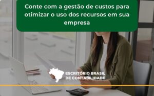 Conte Com A Gestao De Custos Escritorio Brasil - Escritório Brasil de Contabilidade